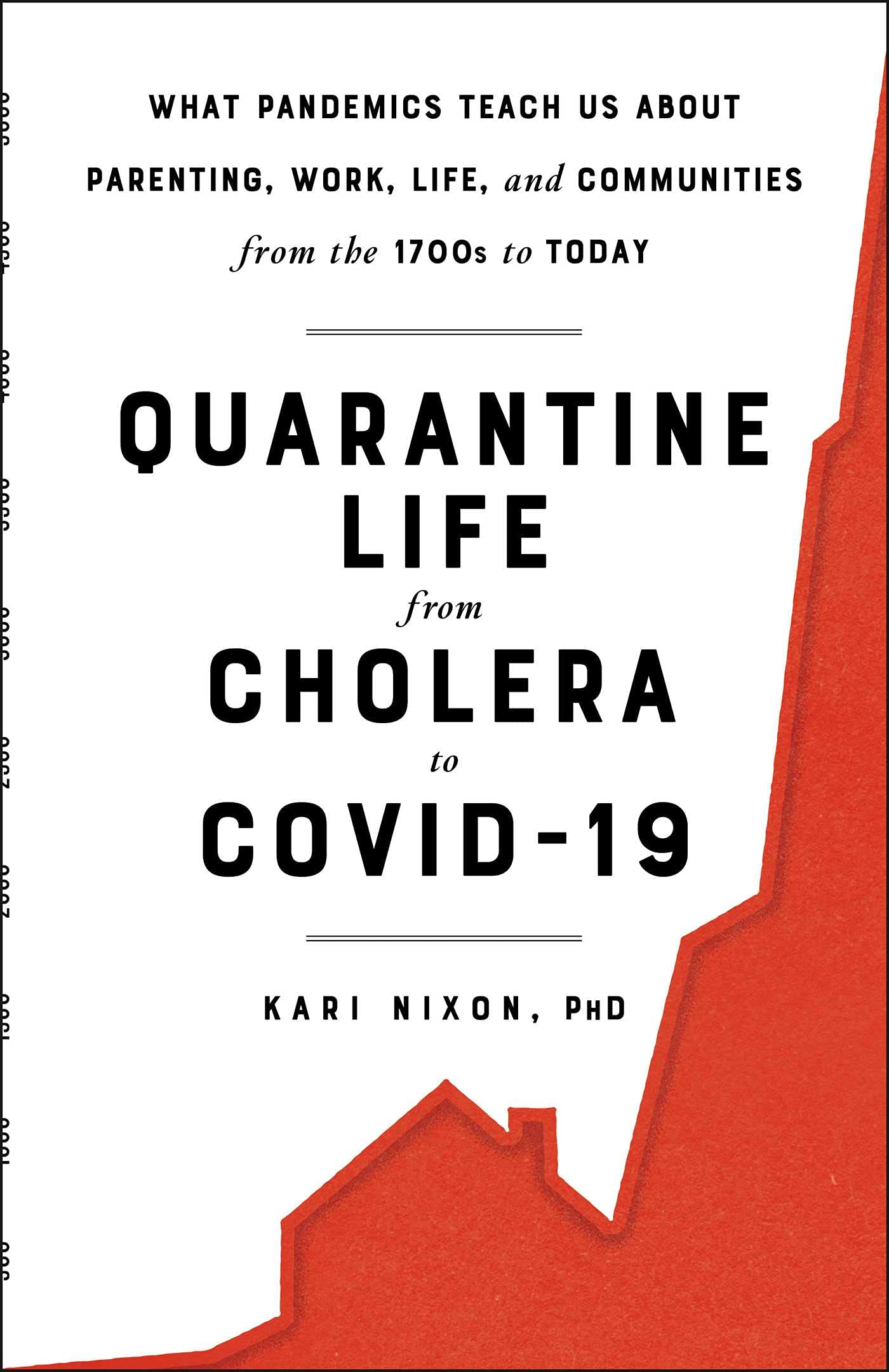 Quarantine Life from Cholera to COVID19: What Pandemics Teach Us About Parenting, Work, Life, and Communities from the 1700s to