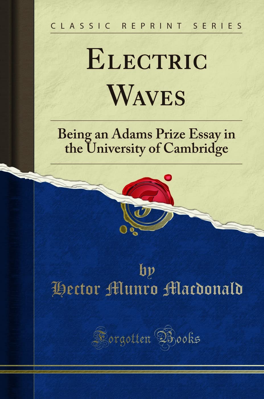 Electric Waves: Being An Adams Prize Essay In The University Of Cambridge (Classic Reprint)