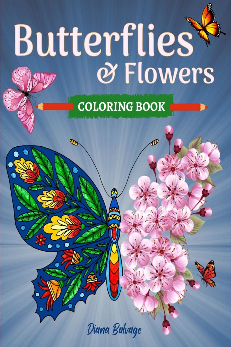 Butterflies and Flowers Coloring Book: with Beautiful Butterfly and Floral Patterns to Color for Relaxation | Easy and Intricate