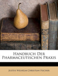 Handbuch Der Pharmaceutischen Praxis