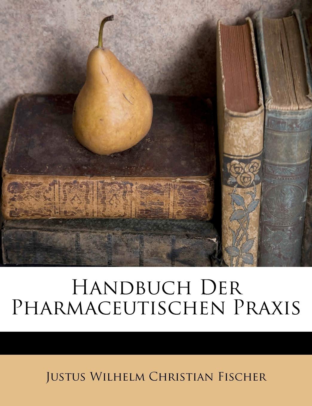 Handbuch Der Pharmaceutischen Praxis