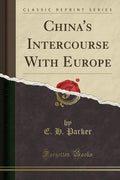 Chinas Intercourse with Europe (Classic Reprint)