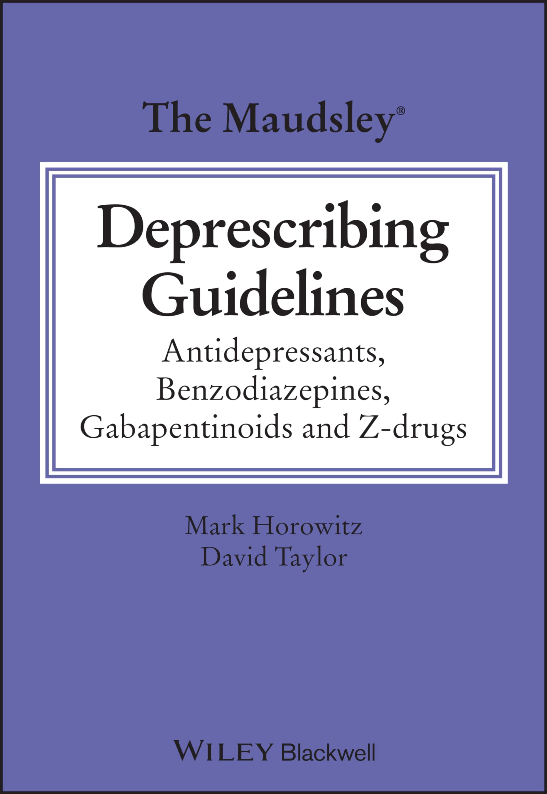 The Maudsley Deprescribing Guidelines: Antidepressants, Benzodiazepines, Gabapentinoids and Zdrugs (The Maudsley Prescribing Gu