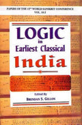 Logic in Earliest Classical India: Papers of the 12th World Sanskrit Conference Held in Helsinki, Finland, 1318 July 2003 Vol. 