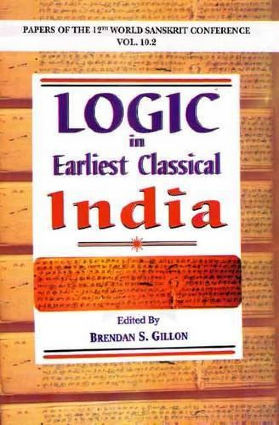 Logic in Earliest Classical India: Papers of the 12th World Sanskrit Conference Held in Helsinki, Finland, 1318 July 2003 Vol. 