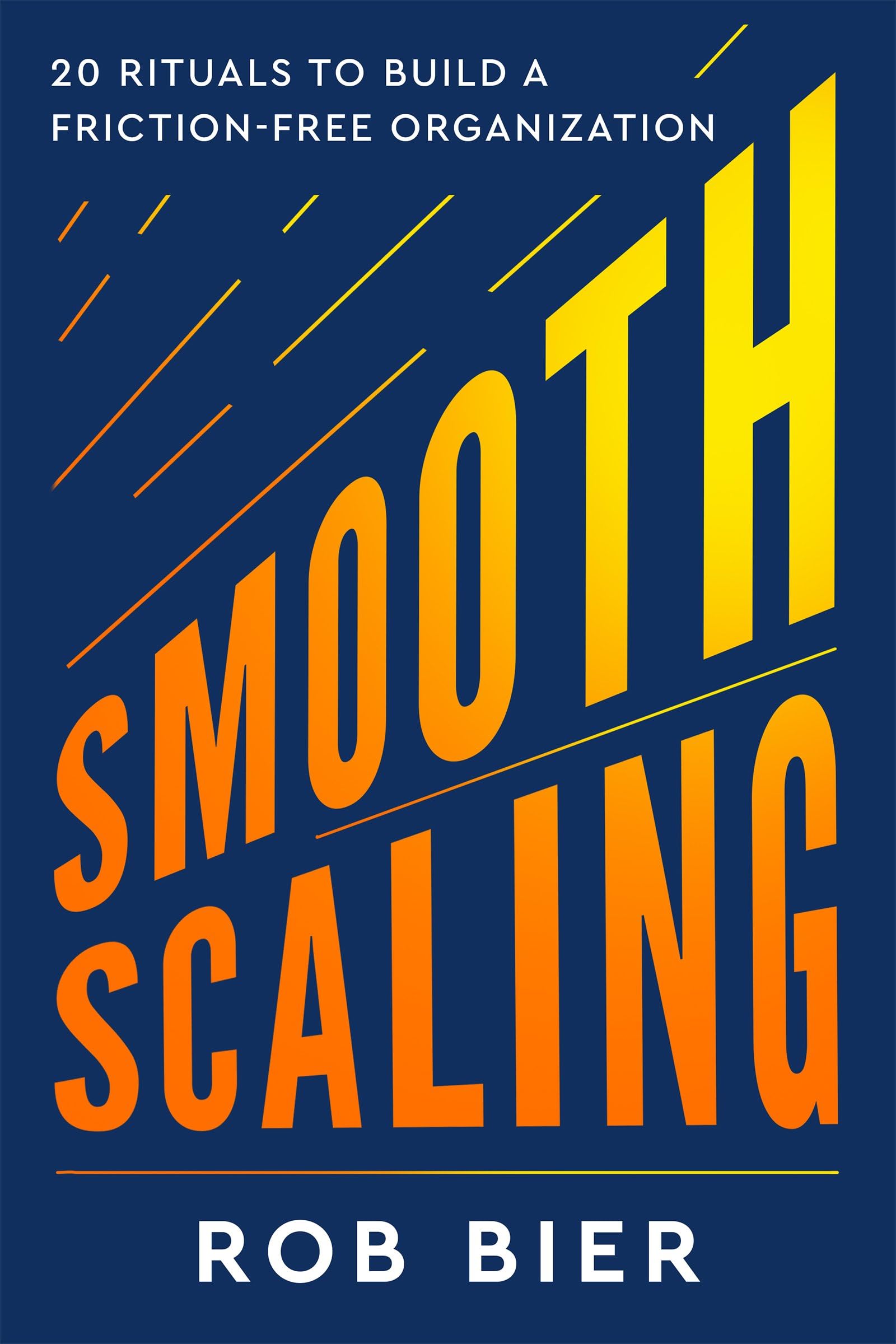 Smooth Scaling: 20 Rituals to Build a FrictionFree Organization