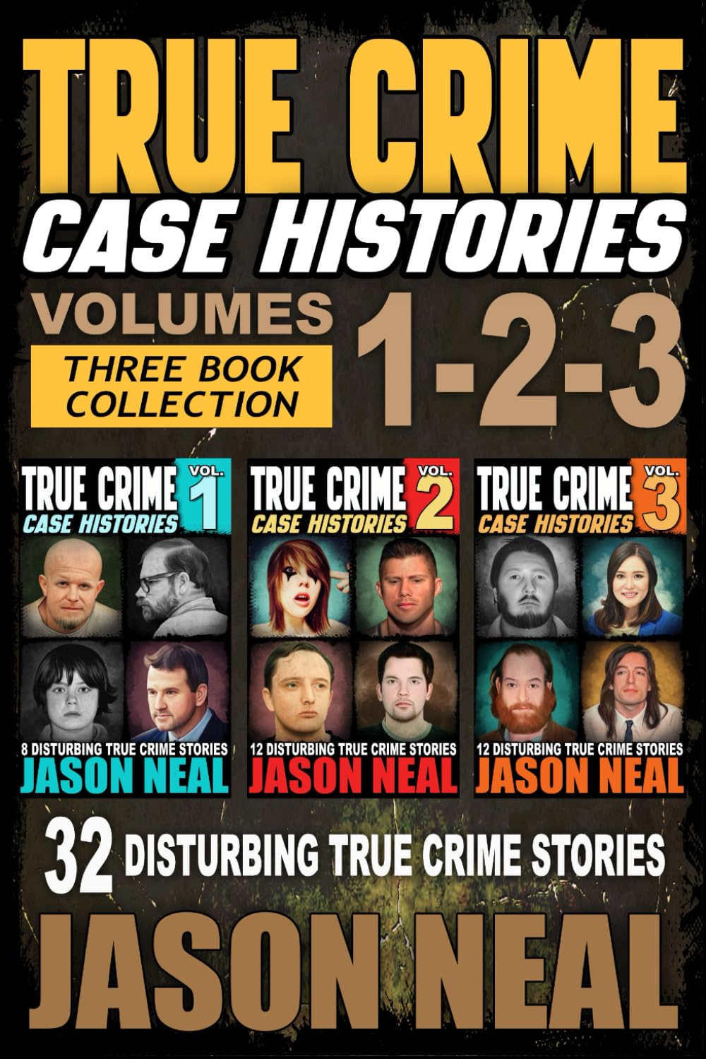 True Crime Case Histories  (Books 1, 2 & 3): 32 Disturbing True Crime Stories (3 Book True Crime Collection)