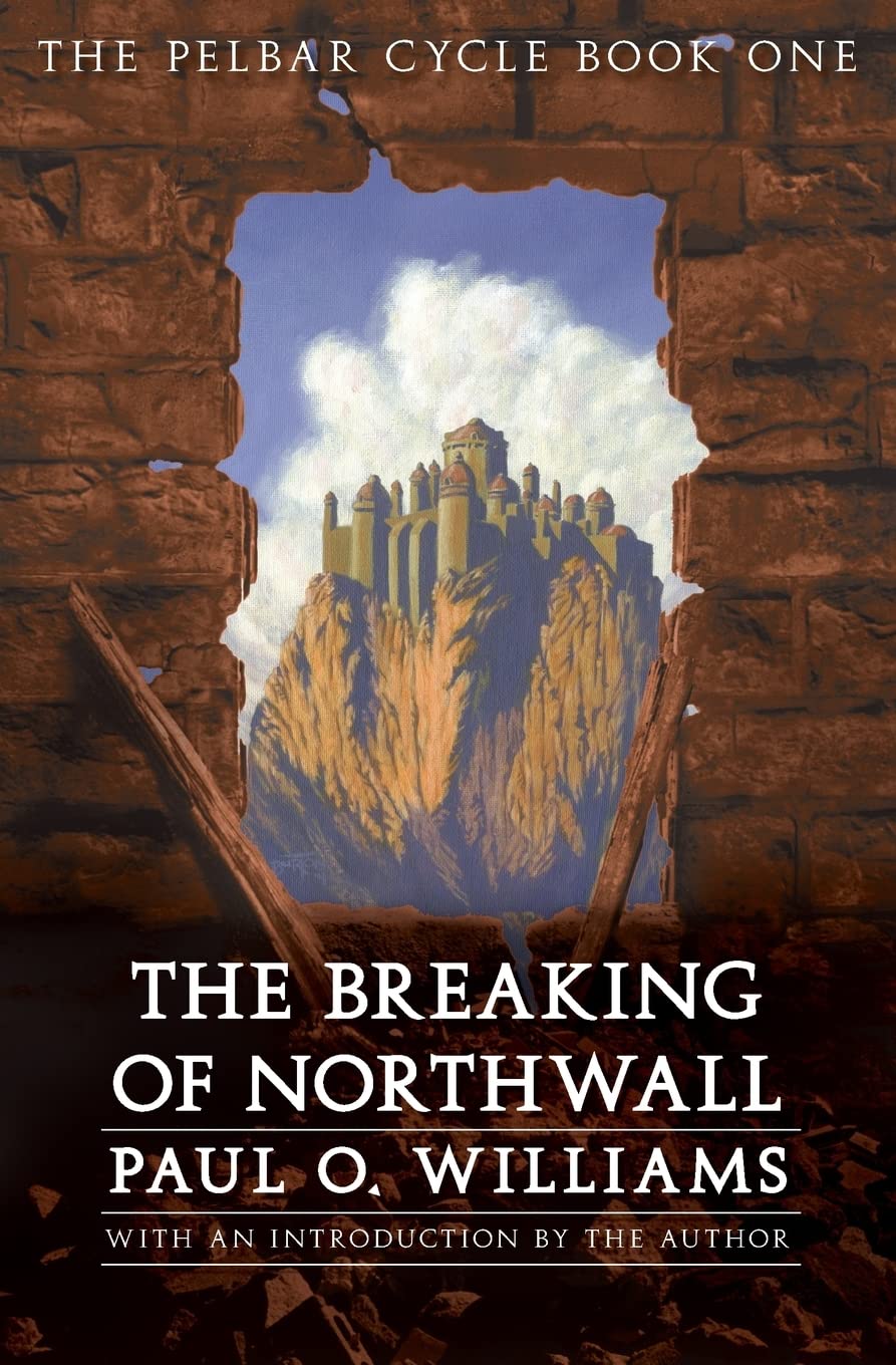 The Breaking of Northwall: The Pelbar Cycle, Book One (Beyond Armageddon)