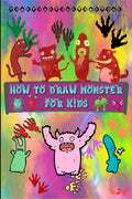 How to Draw Monsters for Kids : Learn How to Draw Monsters with this Huge Collection of Cute Creatures Designs, Easy StepbySte
