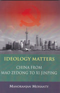 Ideology Matters: China From Mao Zedong To Xi Jinping