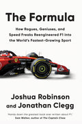 Monoray The Formula How Rogues, Geniuses, and Speed Freaks Reengineered F1 into the Worlds FastestGrowing Sport.