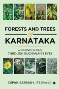 FORESTS AND TREES OF KARNATAKA : A JOURNEY IN TIME THROUGH BUCHANANS EYES