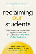 Reclaiming Our Students: Why Children Are More Anxious, Aggressive, and Shut Down Than EverAnd What We Can Do About It