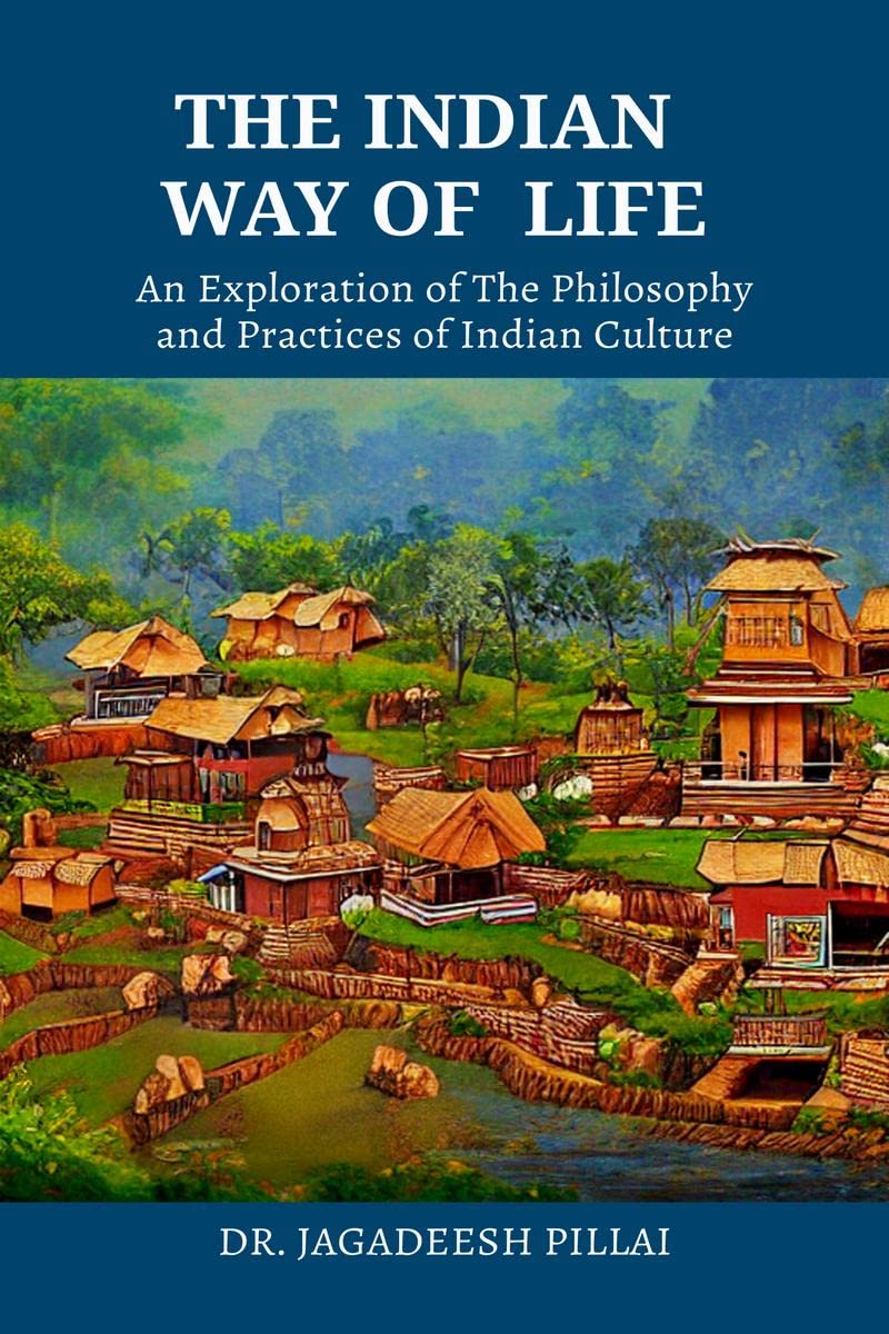 The Indian Way Of Life : An Exploration Of The Philosophy And Practices Of Indian Culture