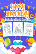 Happy Birthday Coloring Book for Kids : Great Birthday Activity Book for Boys, Girls and Kids. Perfect Birthday Gifts for Childr