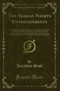 The Arabian Nights Entertainments, Vol. 1 of 6: Carefully Revised, and Occasionally Corrected from the Arabic; To Which Is Added