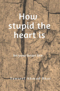 How stupid the heart is