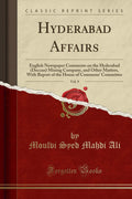 Hyderabad Affairs, Vol. 9: English Newspaper Comments on the Hyderabad (Deccan) Mining Company, and Other Matters, with Report o
