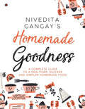Homemade Goodness : A Complete Guide To A Healthier, Quicker And Simpler Homemade Food