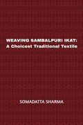 WEAVING SAMBALPURI IKAT: A Choicest Traditional Textile