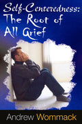 Self Centeredness: The Source of All Grief