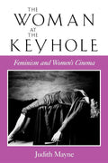 The Woman at the Keyhole: Feminism and Womens Cinema (Theories of Representation and Difference)