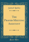 The PrayerMeeting Assistant (Classic Reprint)