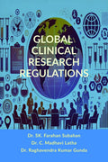 GLOBAL CLINICAL RESEARCH REGULATIONS : GUIDELINES FOR ETHICAL DRUG DEVELOPMENT AND GLOBAL COMPLIANCE