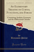 An Elementary Treatise on Curves, Functions, and Forces, Vol. 1: Containing Analytic Geometry and the Differential Calculus (Cla