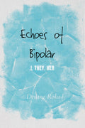 Echoes Of Bipolar : I. They. Her