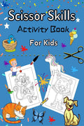 Scissor Skills Activity Book For Kids : 30 Pages Of Cute And Fun Animals | An Amazing Cutting Practice Activity Book For Toddler