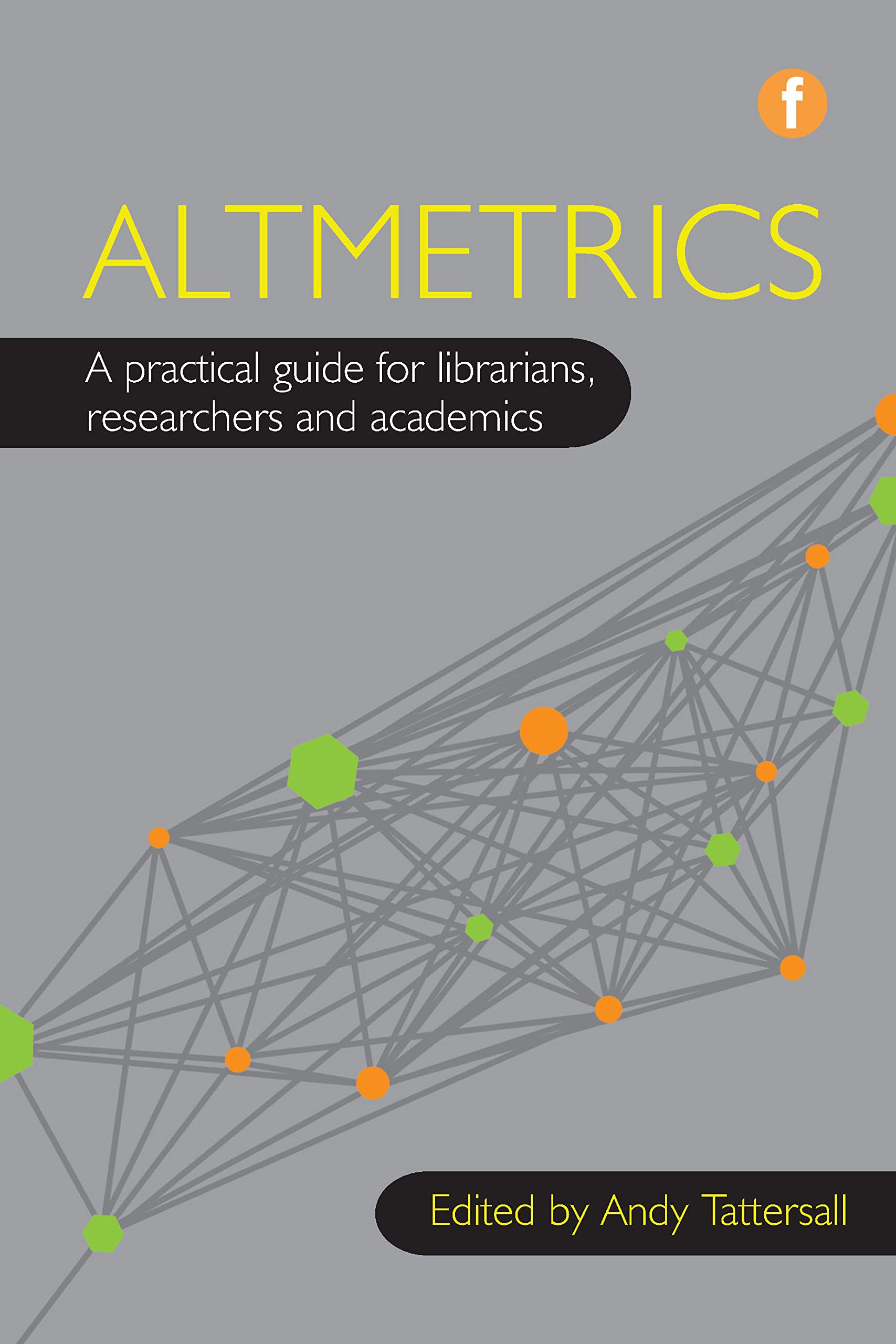Altmetrics: A Practical Guide For Librarians, Researchers And Academics