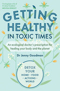 Getting Healthy in Toxic Times: An ecological doctors prescription for healing your body and the planet