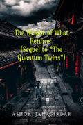 The Weight of What Returns (Sequel to The Quantum Twins)