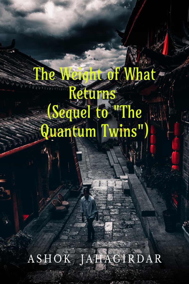 The Weight of What Returns (Sequel to The Quantum Twins)