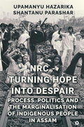 NRC  TURNING HOPE INTO DESPAIR: Process, Politics and the Marginalisation of Indigenous People in Assam