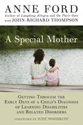 A Special Mother: Getting Through the Early Days of a Childs Diagnosis of Learning Disabilities and Related Disorders