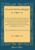 Jo. Baptist Morgagni P. P. P. P., Epistol Anatomic Du Novas Observationes, Et Animadversiones Complectentes, Quibus Anatome Auge