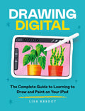 Draw Digital: The Complete Guide To Learning To Draw With Apps