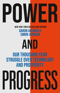 Power And Progress: Our ThousandYear Struggle Over Technology And Prosperity