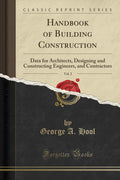 Handbook of Building Construction, Vol. 2: Data for Architects, Designing and Constructing Engineers, and Contractors (Classic R