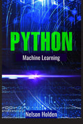Python Machine Learning: A Complete Guide to Machine Learning and Deep Learning with Python for Beginners (2022 Crash Course)