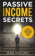 Passive Income: Secrets  15 Best, Proven Business Models for Building Financial Freedom in 2018 and Beyond (Dropshipping, Affil