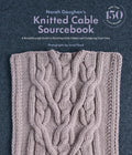 Norah Gaughans Knitted Cable Sourcebook: A Breakthrough Guide to Knitting with Cables and Designing Your Own