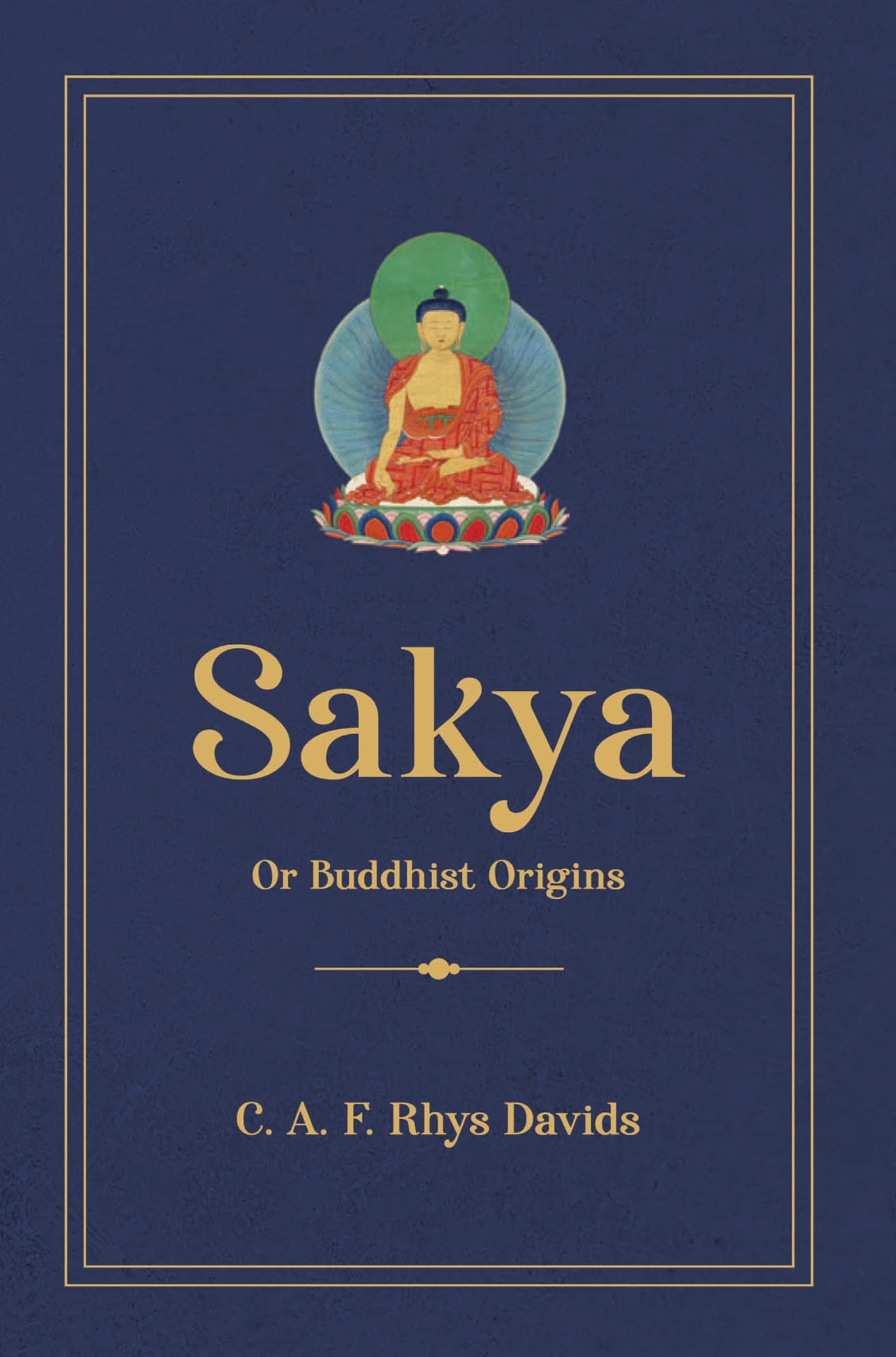 Sakya or Buddhist Origins | C. A. F. Rhys Davids