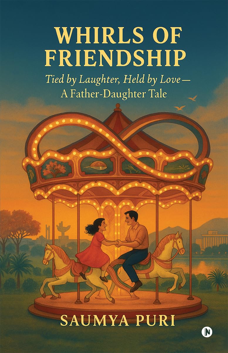 Whirls Of Friendship: Tied by Laughter, Held by Love  A FatherDaughter Tale