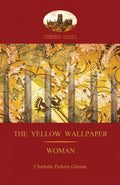 The Yellow Wallpaper; with Woman, Gilmans Acclaimed Feminist Poetry (Aziloth Books)