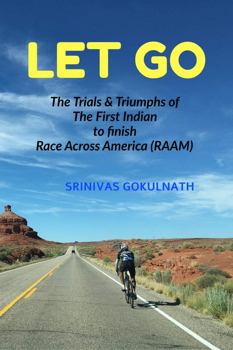 LET GO : The Trials & Triumphs of The First Indian to finish RACE ACROSS AMERICA (RAAM)