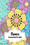 Flowers Coloring Book for Adults : Coloring Book with Flower Designs
