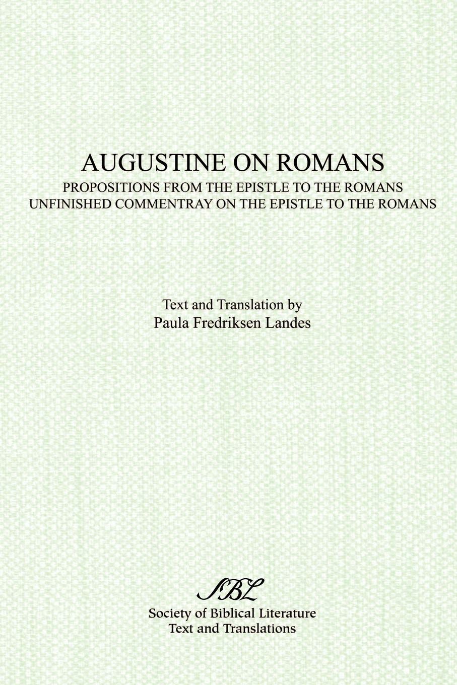 Augustine on Romans: Propositions from the Epistle to the Romans and Unfinished Commentary on the Epistles to the Romans